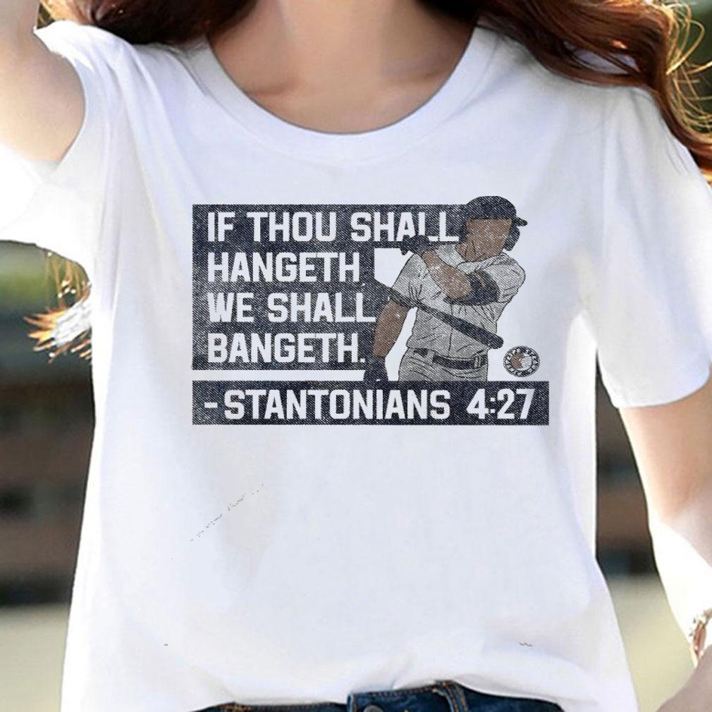 If thou shall hangeth we shall bangeth Stantonians shirt woman shirt