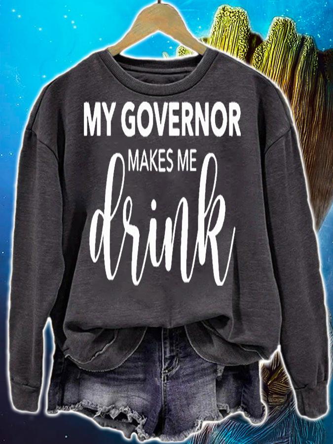 My Governor Makes Me Drink T-shirt sweatshirt