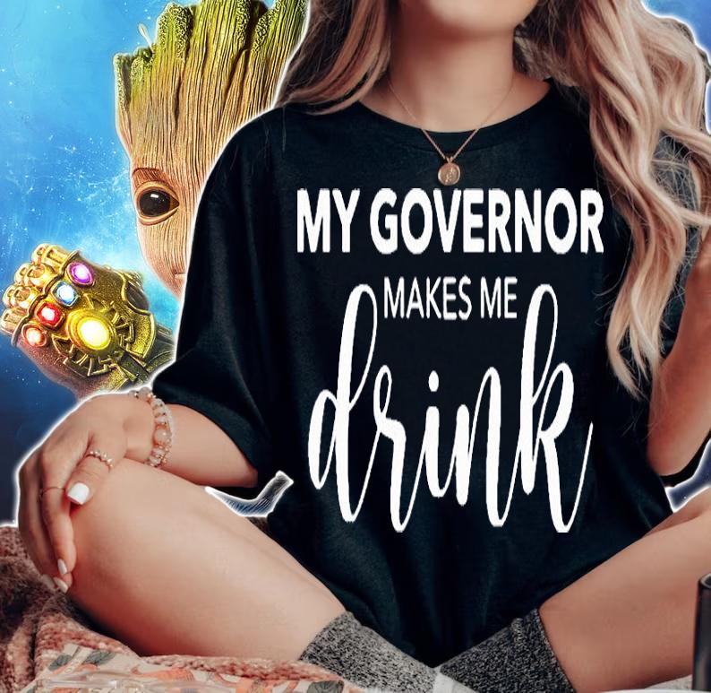 My Governor Makes Me Drink T-shirt woman shirt