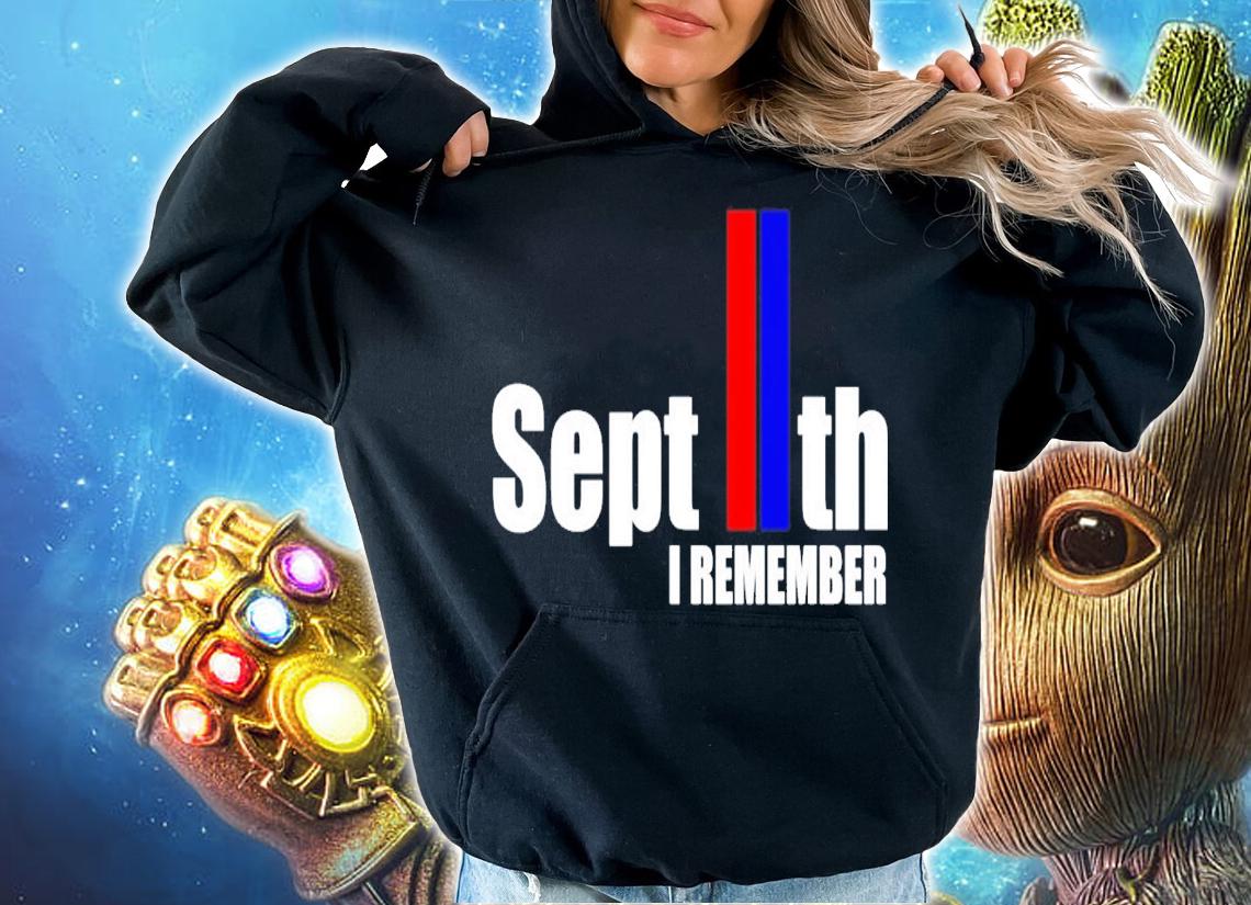 Sept IIth I remember shirt hoodie