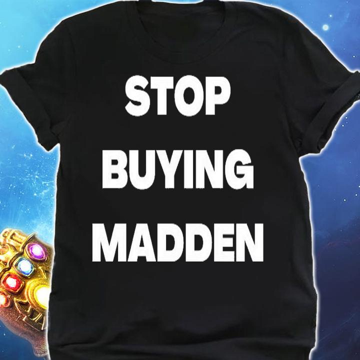 Stop buying Madden shirt shirt