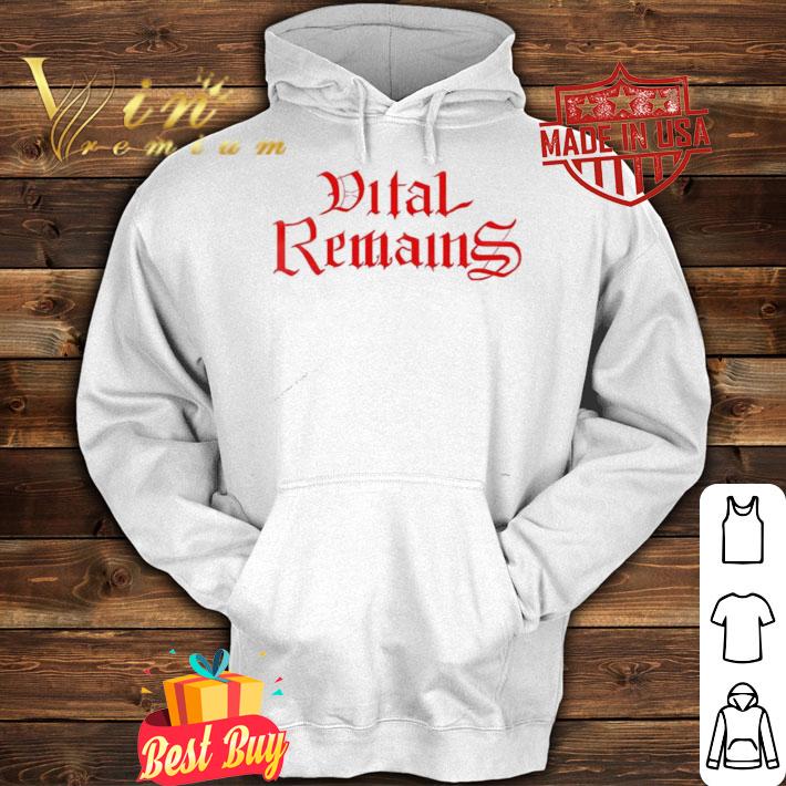 Vital remains shirt hoodie