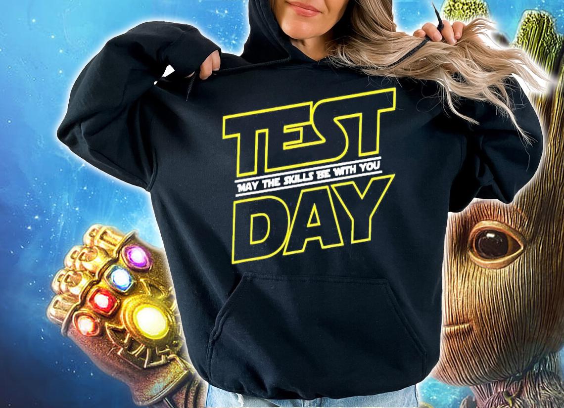Test day may the skills be with you shirt hoodie