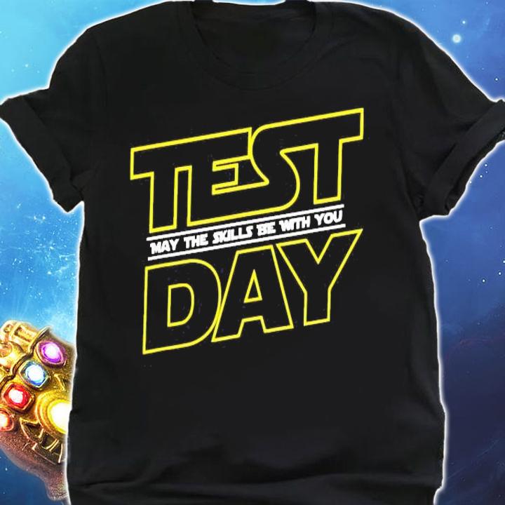 Test day may the skills be with you shirt shirt