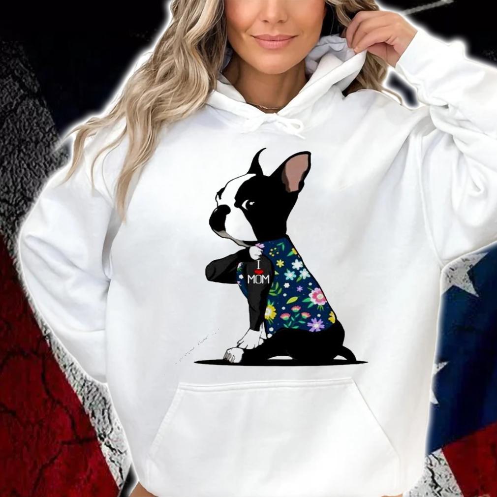 Boston Terrier tattoos I love mom flower shirt hoodie