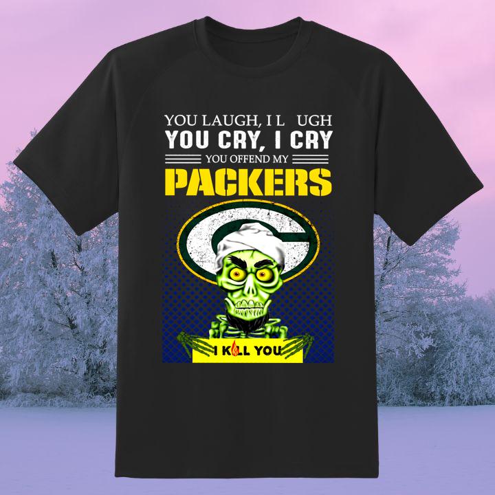 Jeff Dunham You Laugh I Laugh You Cry I Cry You Offend My Packers I Kill You Shirt