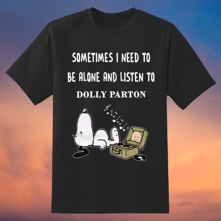 Sometimes I Need To Be Alone And Listen To Dolly Parton And Snoopy T-Shirt