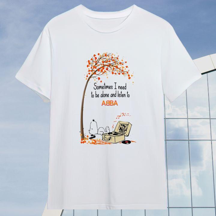 Sometimes I Need To Be Alone And Listen To ABBA And Snoopy T-Shirt