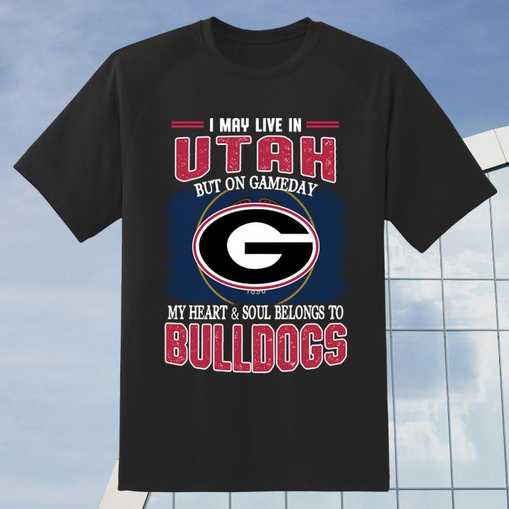 I May Live In Utah But On Gameday My Heart And Soul Belongs To Bulldogs Shirt