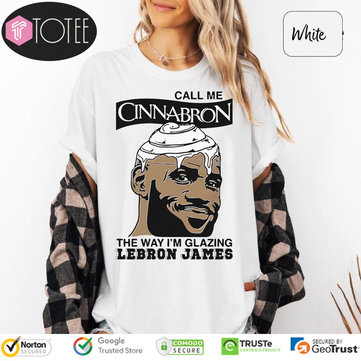 Funny Call Me Cinnabron The Way I'm Glazing Lebron James T-Shirt