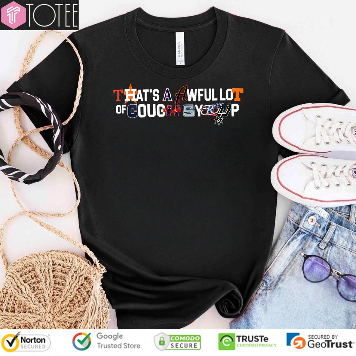 Thats A Awful Lot Of Cough Syrup Texas All-Star Shirt