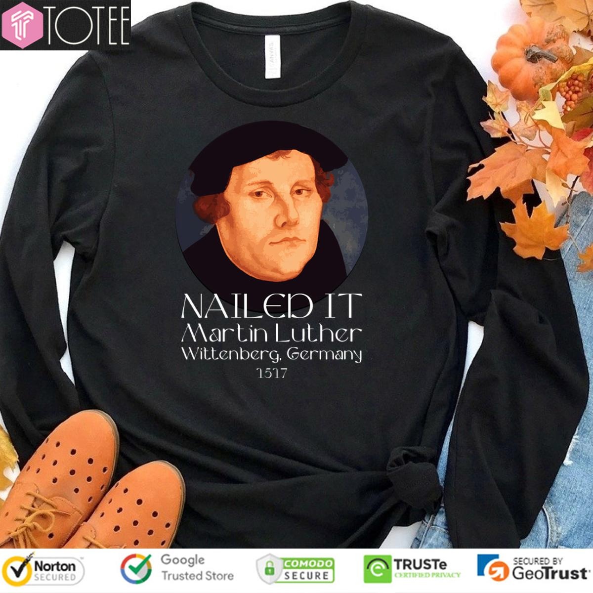Martin Luther Nailed It Wittenberg Germany 1517 sweatshirt