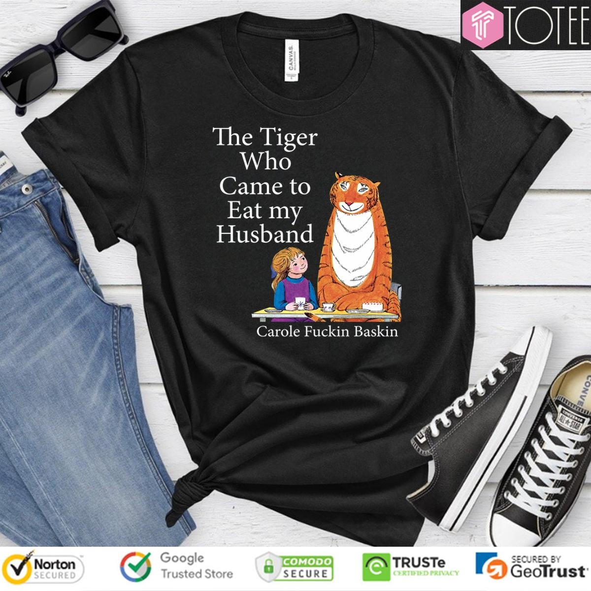 The Tiger Who Came To Eat My Husband Carole Fuckin Baskin T-shirt