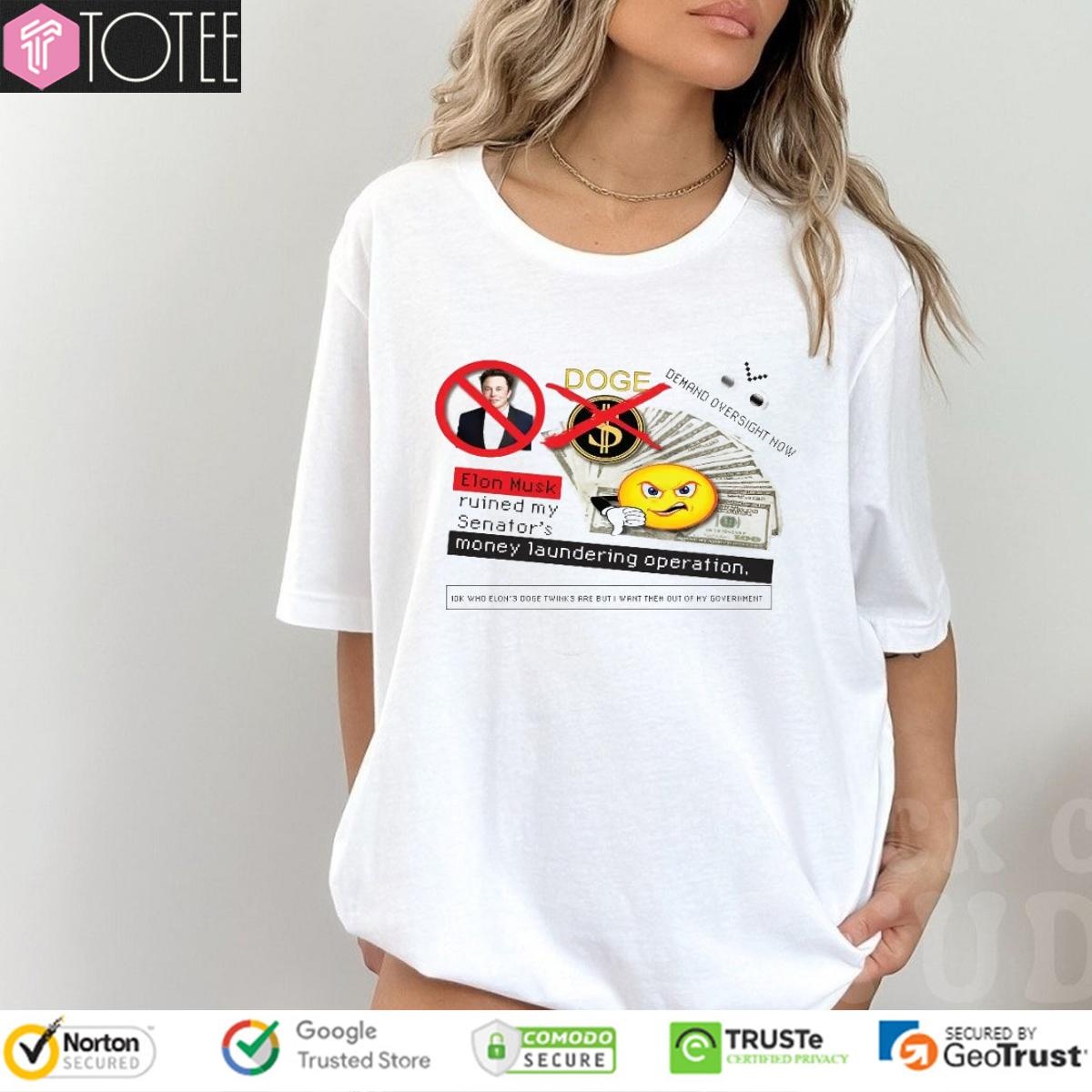 Doge Elon Musk Ruined My Senators Money Laundering Operation T-shirt
