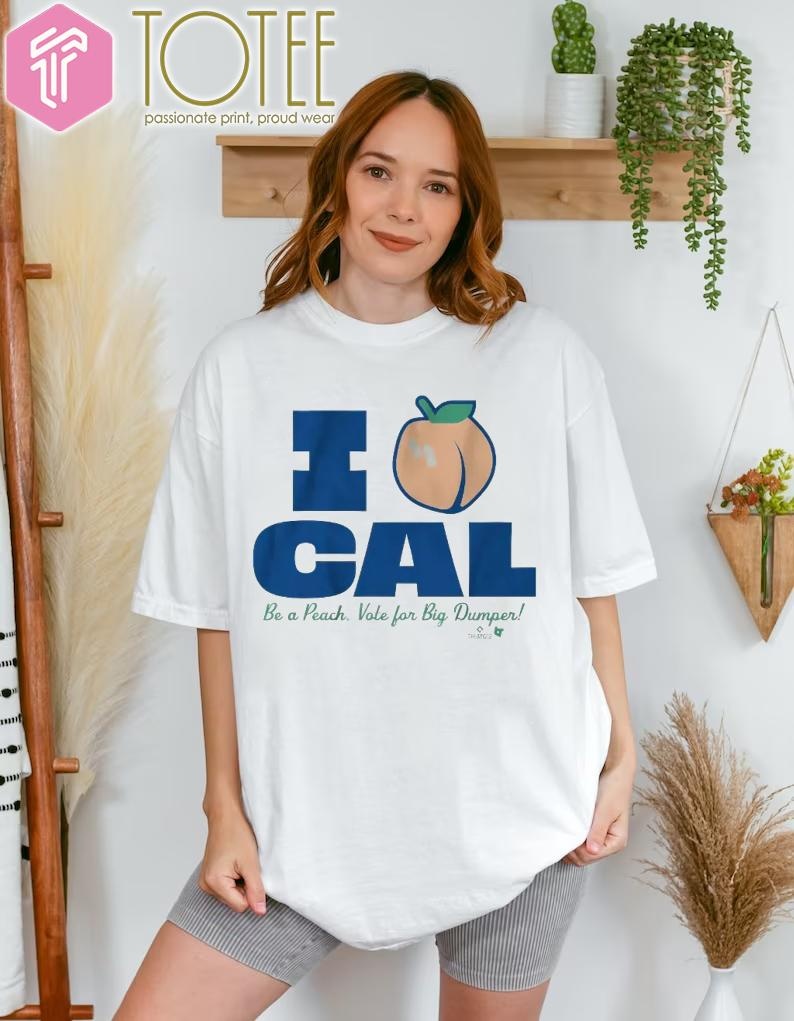 Seattle Mariners Cal Raleigh I Love Cal Be A Peach Vote For Big Dumper T-shirt