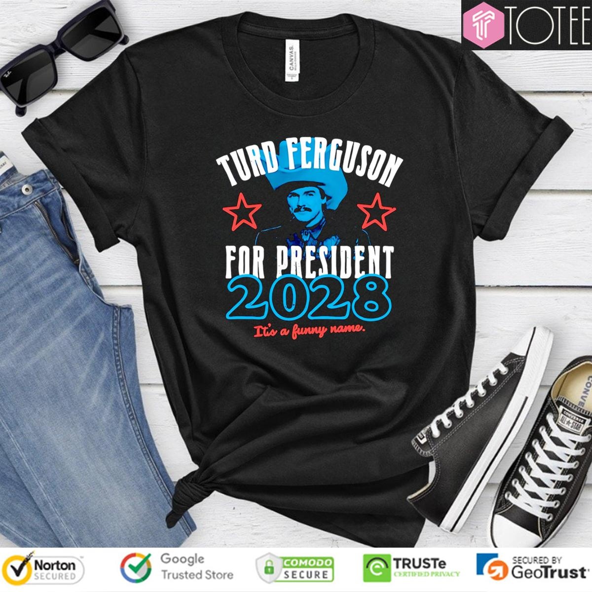 Turd Ferguson For President 2028 Its A Funny Name T-shirt