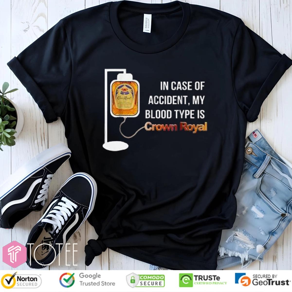 In Case Of Accident My Blood Type Is Crown Royal T-shirt