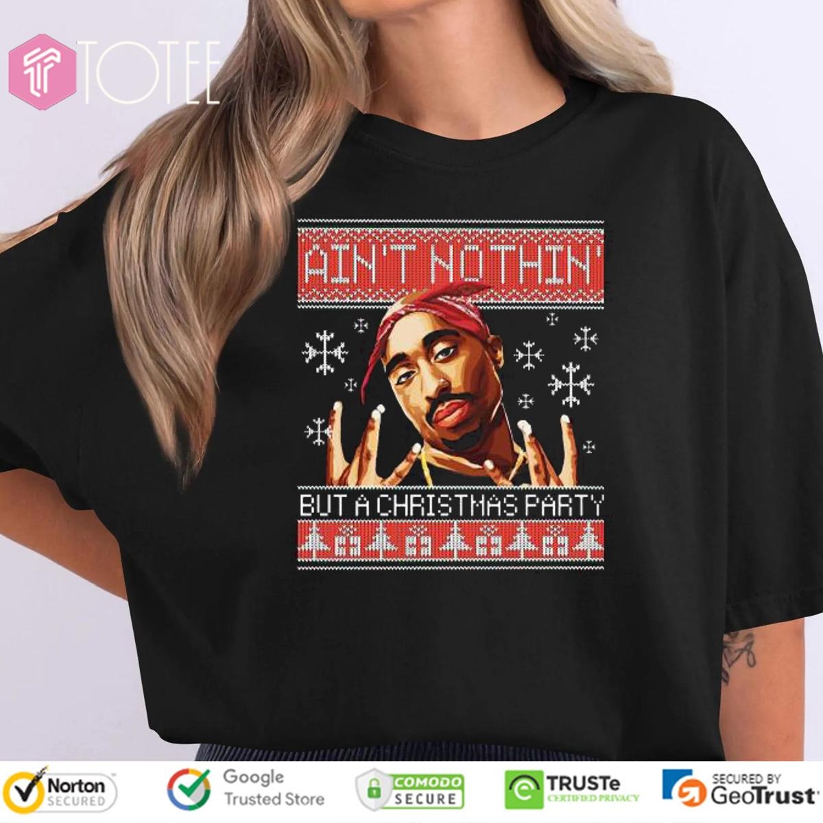 Tupac Aint Nothin But A Christmas Party Ugly Sweater T-shirt