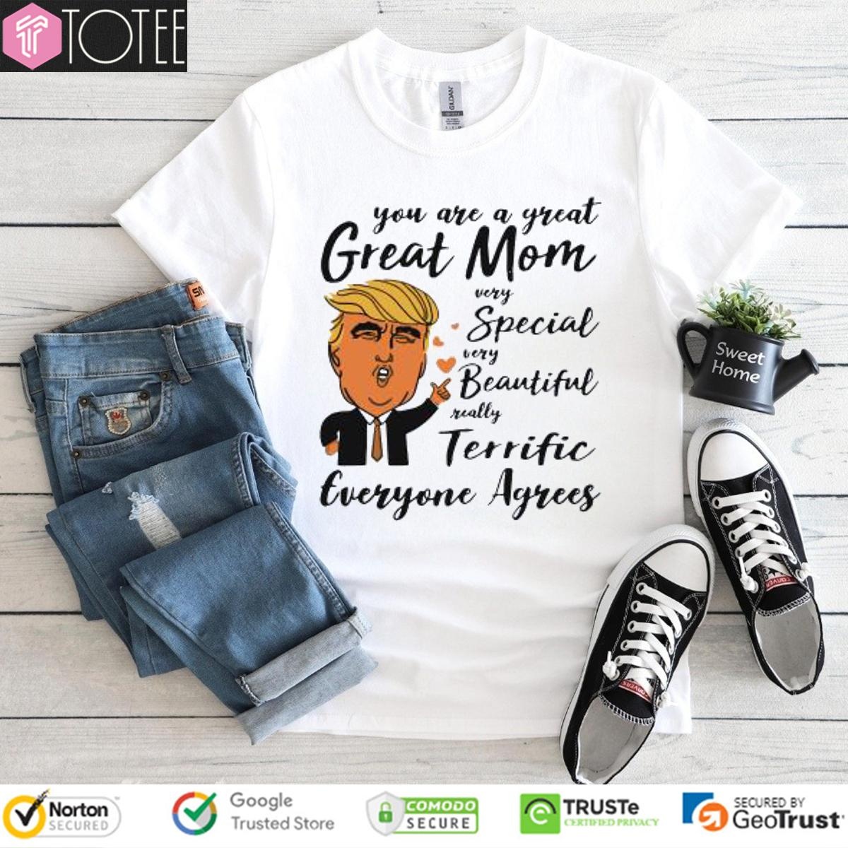 Trump You Are A Great Mom Special Beautiful Terrific Mothers Day T-shirt