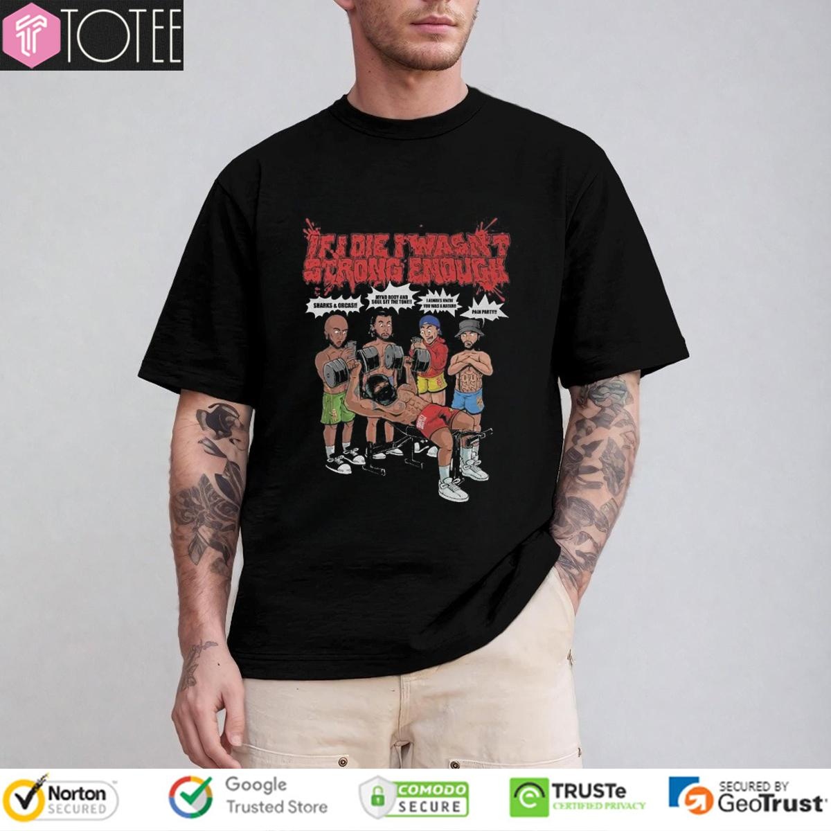 If I Die I Wasnt Strong Enough Gym Grind Society Pressure T-shirt