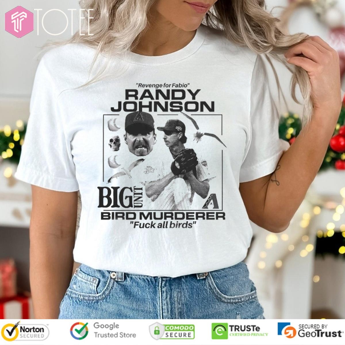 Revenge For Fabio Randy Johnson Big Unit Bird Murderer Fuck All Birds T-shirt